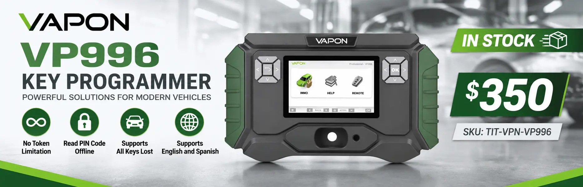 Make a banner for the in-stock item Vapon VP996 Key Programmer and include the price $350. 
Mention: No Token Limitation, Read PIN Code Offline, Supports All Keys Lost, Supports English and Spanish.
Item SKU: TIT-VPN-VP996.
